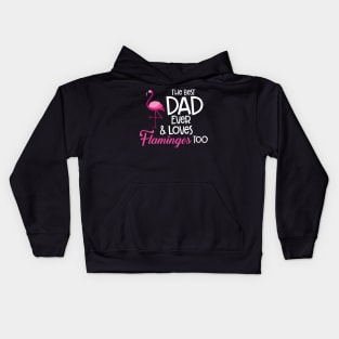 'The Best Dad Ever and loves Flamingos Too' Gift Kids Hoodie